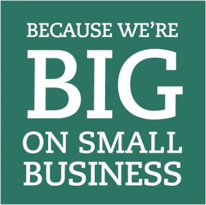Because We're BIG on Small Business