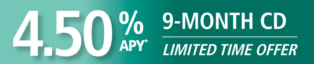 4.50% APY* 9-Month Certificate of Deposit. Limited Time Offer.
