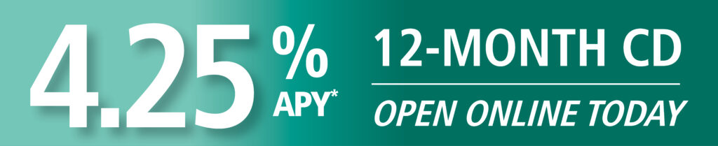 12-month CD 4.25% APY* Open Online Today